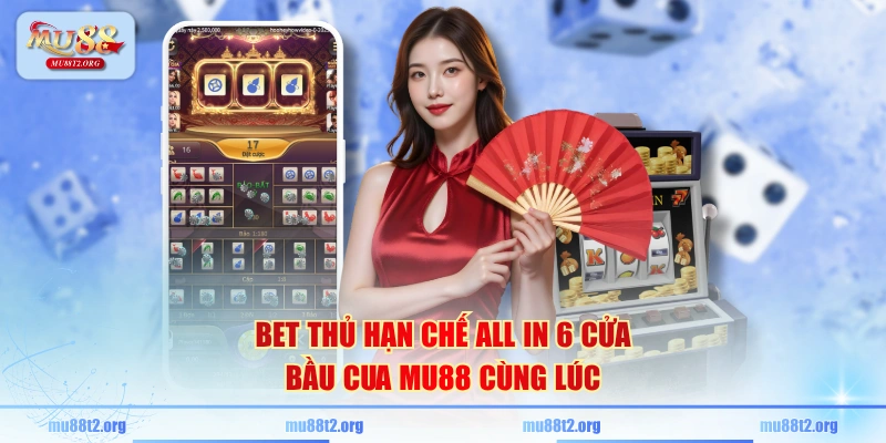 Bet thủ hạn chế all in 6 cửa Bầu Cua MU88 cùng lúc