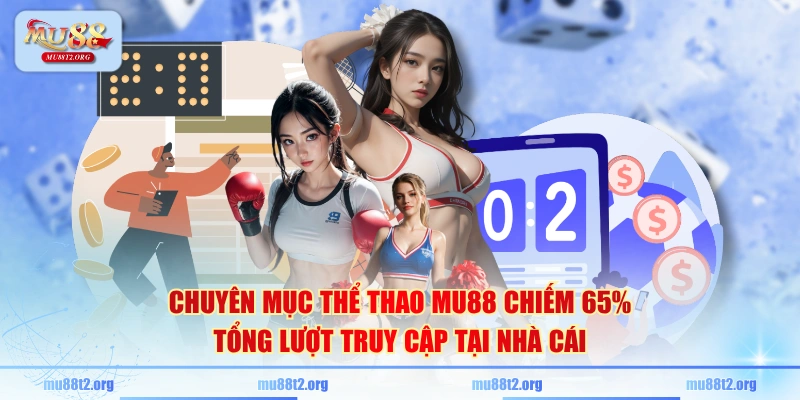 Chuyên mục thể thao MU88 chiếm 65% tổng lượt truy cập tại nhà cái
