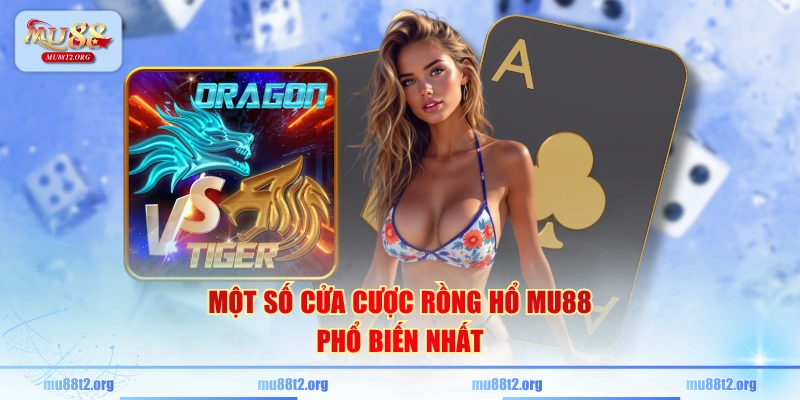 Một số cửa cược Rồng Hổ MU88 phổ biến nhất