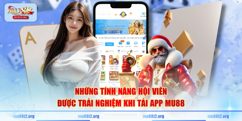 Những tính năng hội viên được trải nghiệm khi tải app MU88