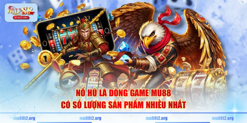 Nổ hũ là dòng game MU88 có số lượng sản phẩm nhiều nhất