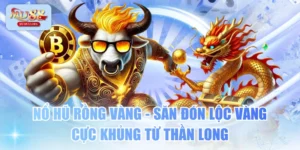 Nổ Hũ Rồng Vàng - Săn Đón Lộc Vàng Cực Khủng Từ Thần Long