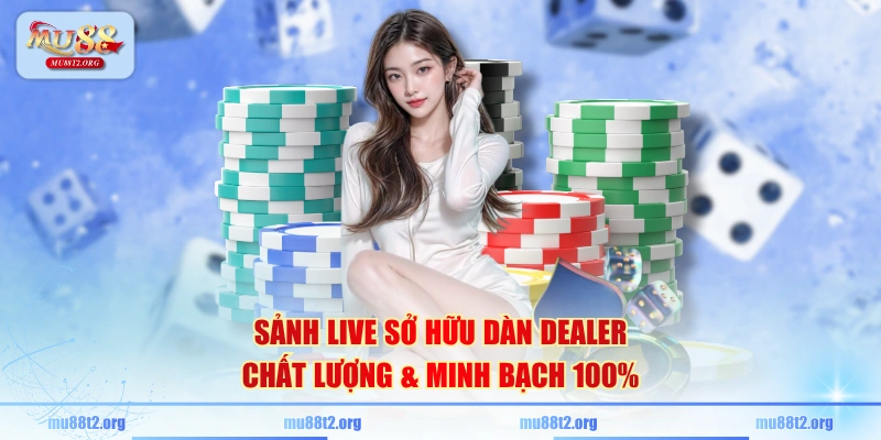 Sảnh live sở hữu dàn dealer chất lượng & minh bạch 100%
