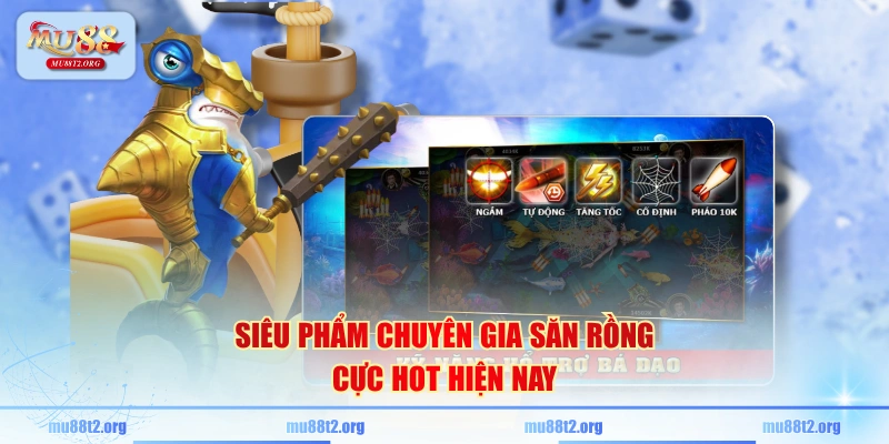 Siêu phẩm Chuyên Gia Săn Rồng cực hot hiện nay
